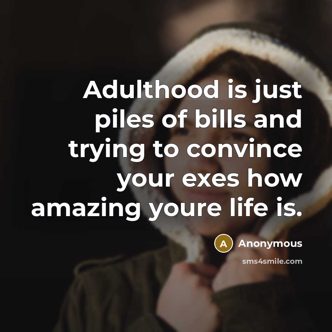 “Adulthood is just piles of bills and trying to convince…” quote by Anonymous