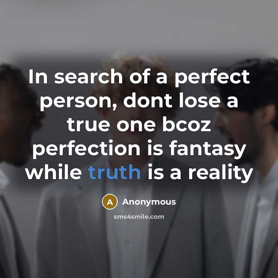 “In search of a perfect person, dont lose a true…” quote by Anonymous