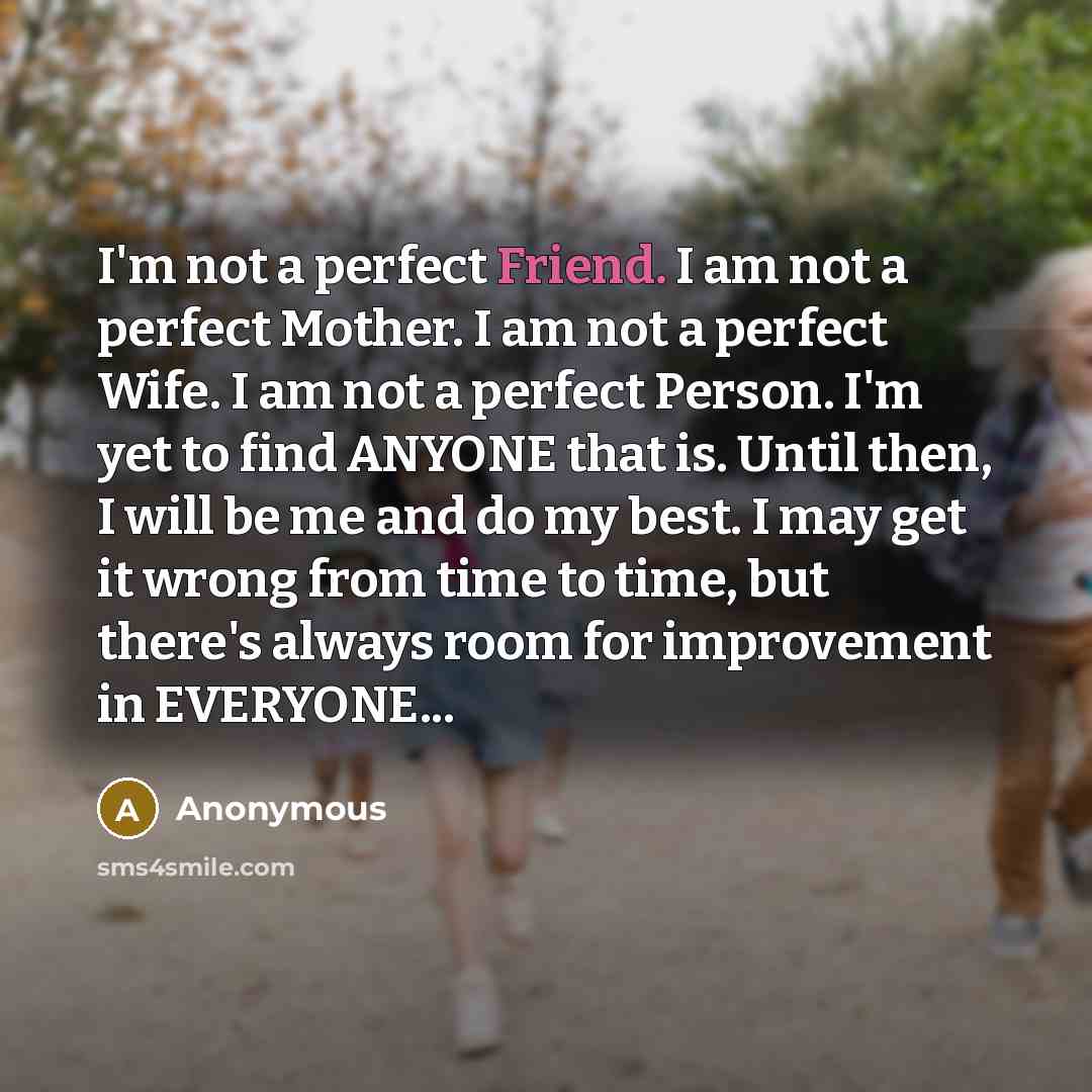 “I'm not a perfect Friend. I am not a perfect…” quote by Anonymous