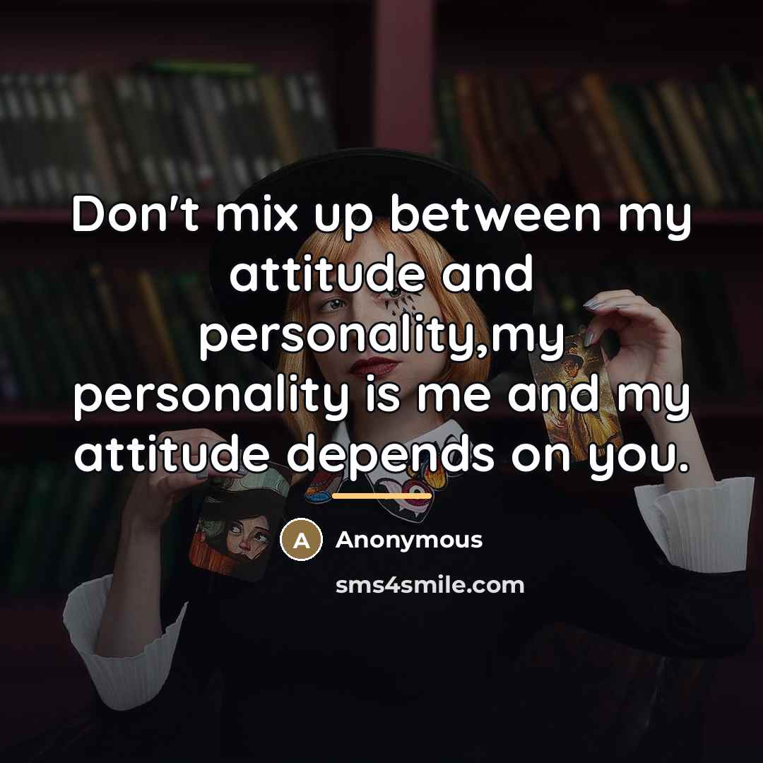 “Don't mix up between my attitude and personality,my personality is…” quote by Anonymous