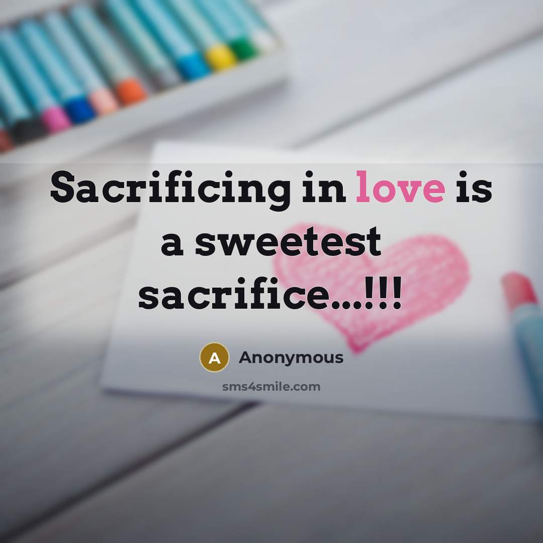 “Sacrificing in love is a sweetest sacrifice...!!!…” quote by Anonymous