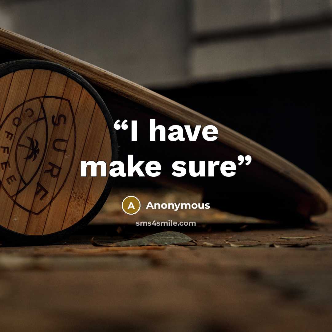 “I have make sure” quote by Anonymous