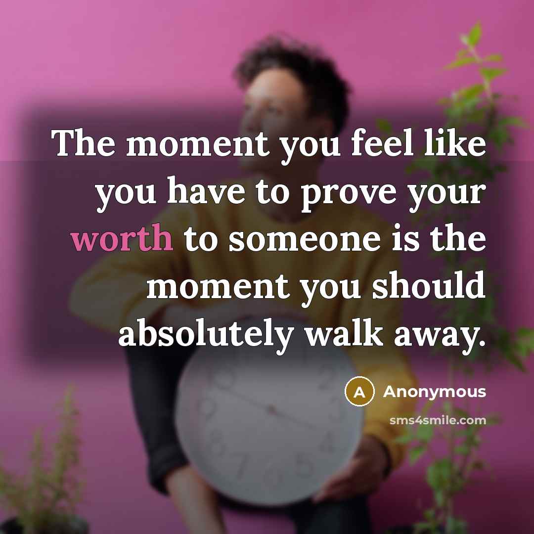 “The moment you feel like you have to prove your…” quote by Anonymous