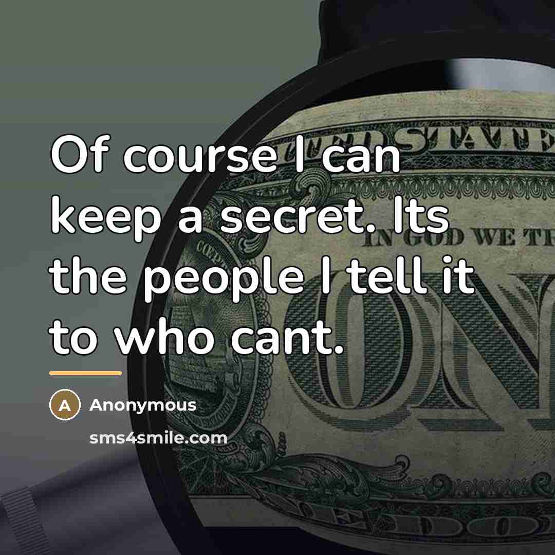 “Of course I can keep a secret. Its the people…” quote by Anonymous