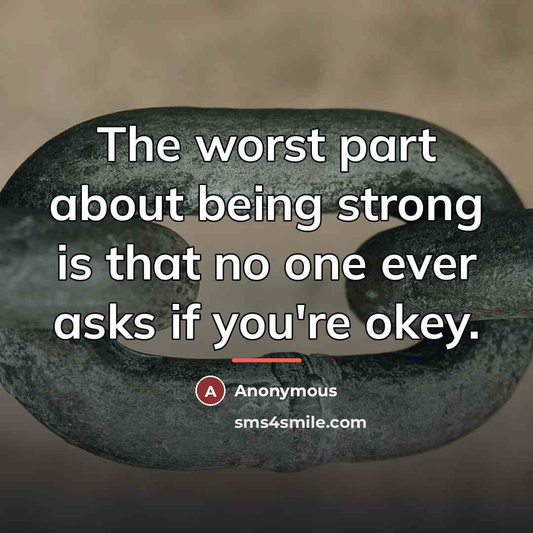“The worst part about being strong is that no one…” quote by Anonymous