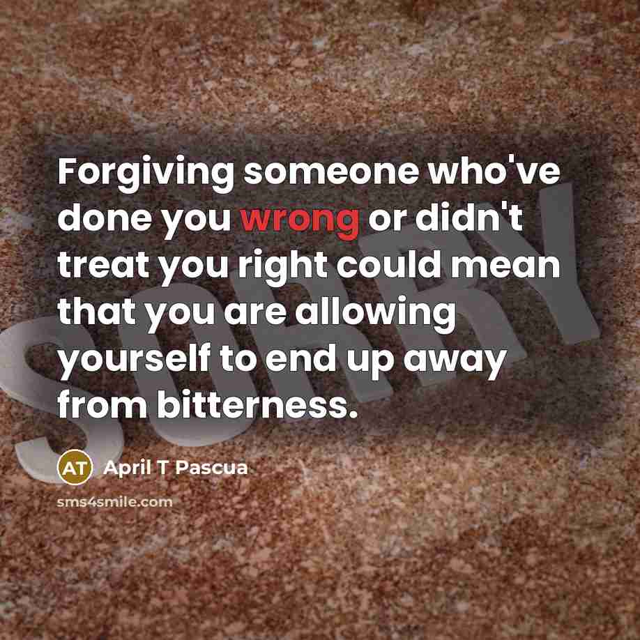 “Forgiving someone who've done you wrong or didn't treat you…” quote by April T Pascua