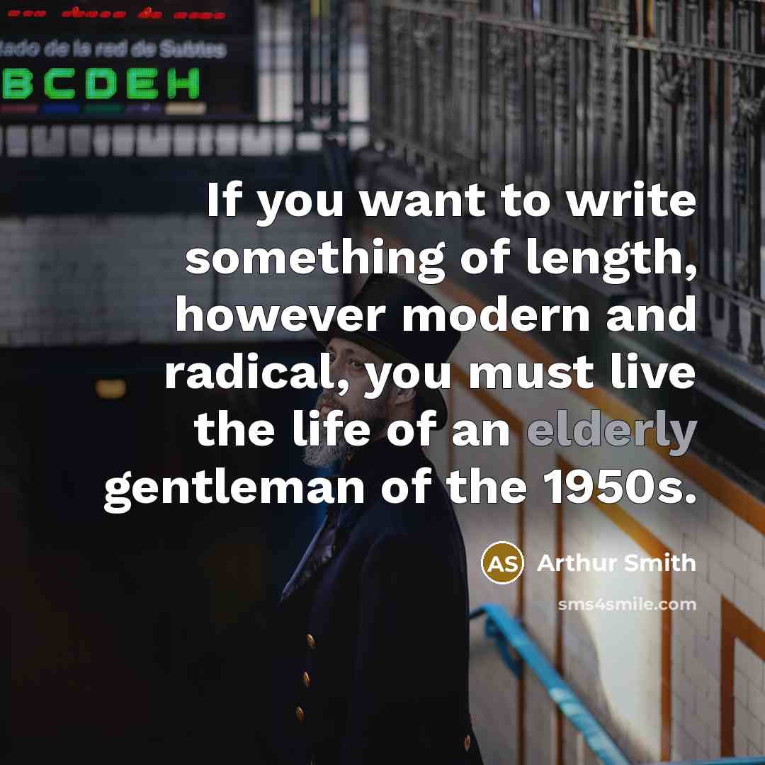 “If you want to write something of length, however modern…” quote by Arthur Smith