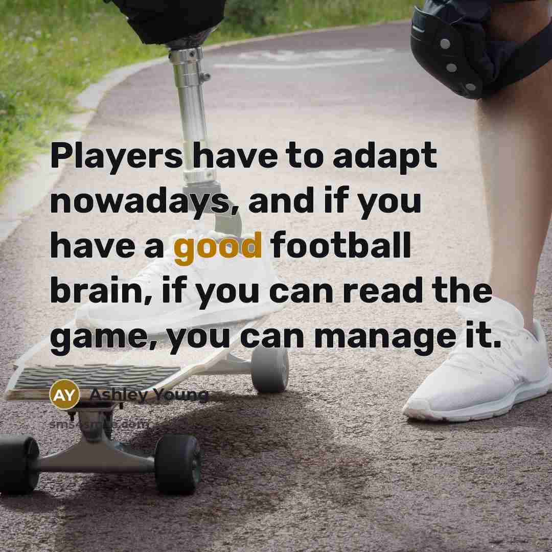 “Players have to adapt nowadays, and if you have a…” quote by Ashley Young