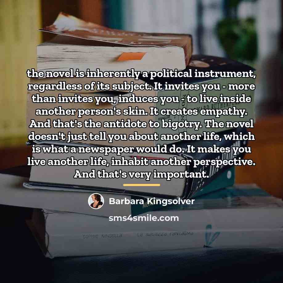 “the novel is inherently a political instrument, regardless of its…” quote by Barbara Kingsolver