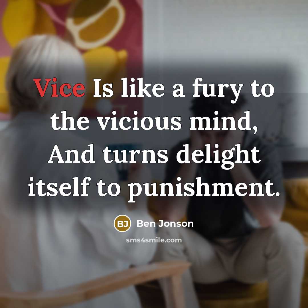 “Vice Is like a fury to the vicious mind, And…” quote by Ben Jonson