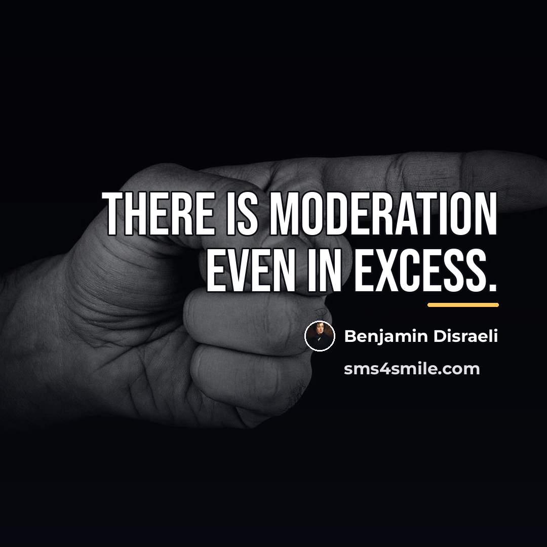 “There is moderation even in excess.…” quote by Benjamin Disraeli
