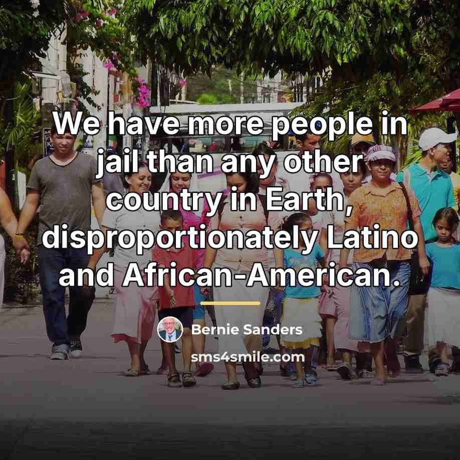 “We have more people in jail than any other country…” quote by Bernie Sanders