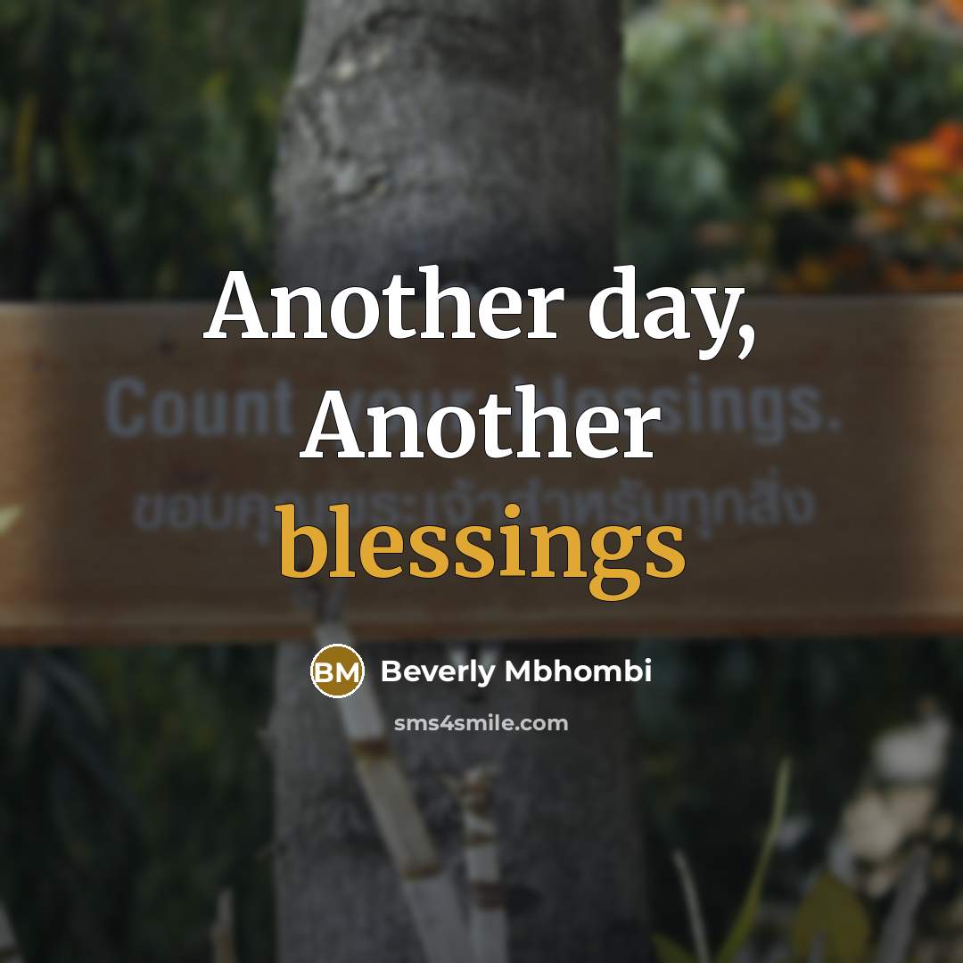 “Another day, Another blessings…” quote by Beverly Mbhombi