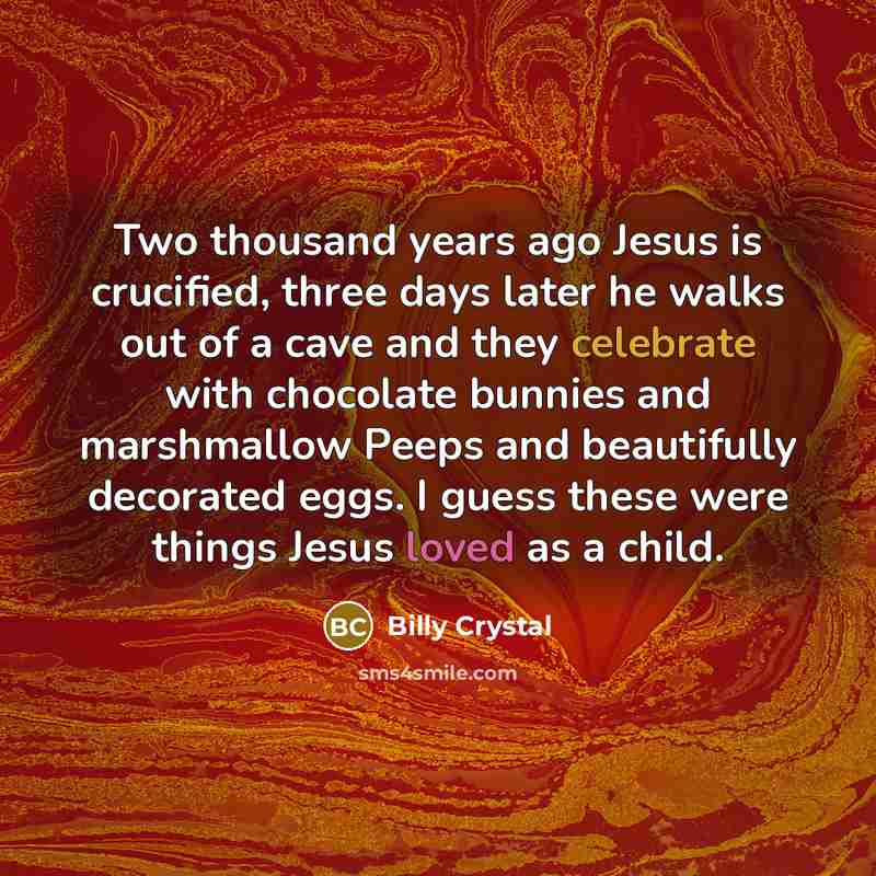 “Two thousand years ago Jesus is crucified, three days later…” quote by Billy Crystal