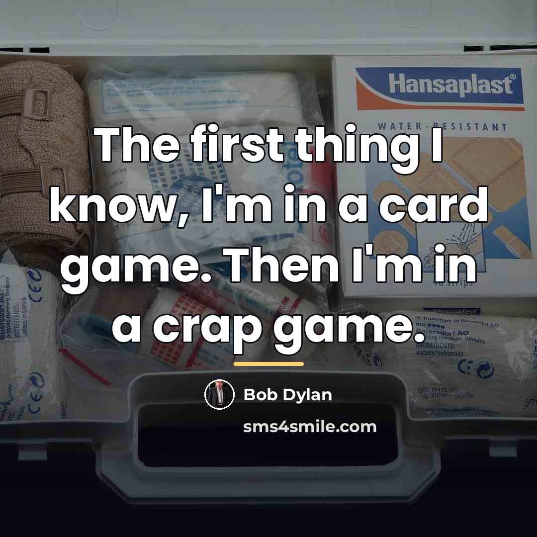 “The first thing I know, I'm in a card game.…” quote by Bob Dylan