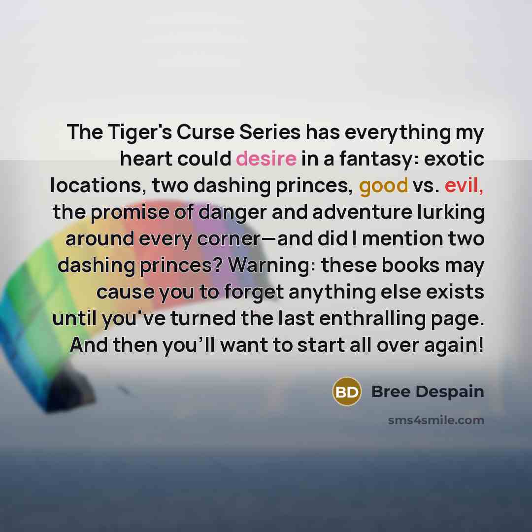 “The Tiger's Curse Series has everything my heart could desire…” quote by Bree Despain