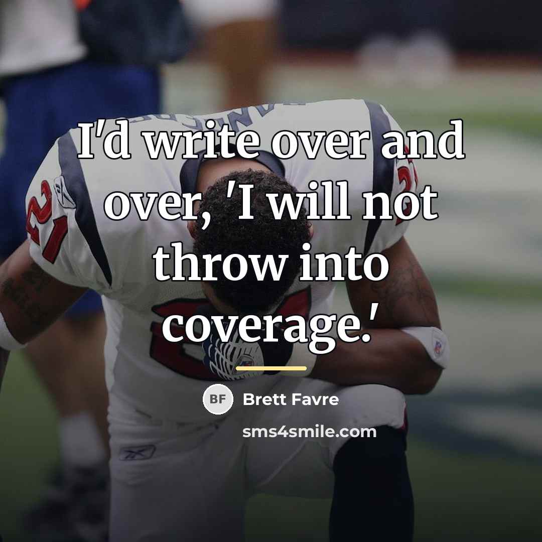 “I'd write over and over, 'I will not throw into…” quote by Brett Favre