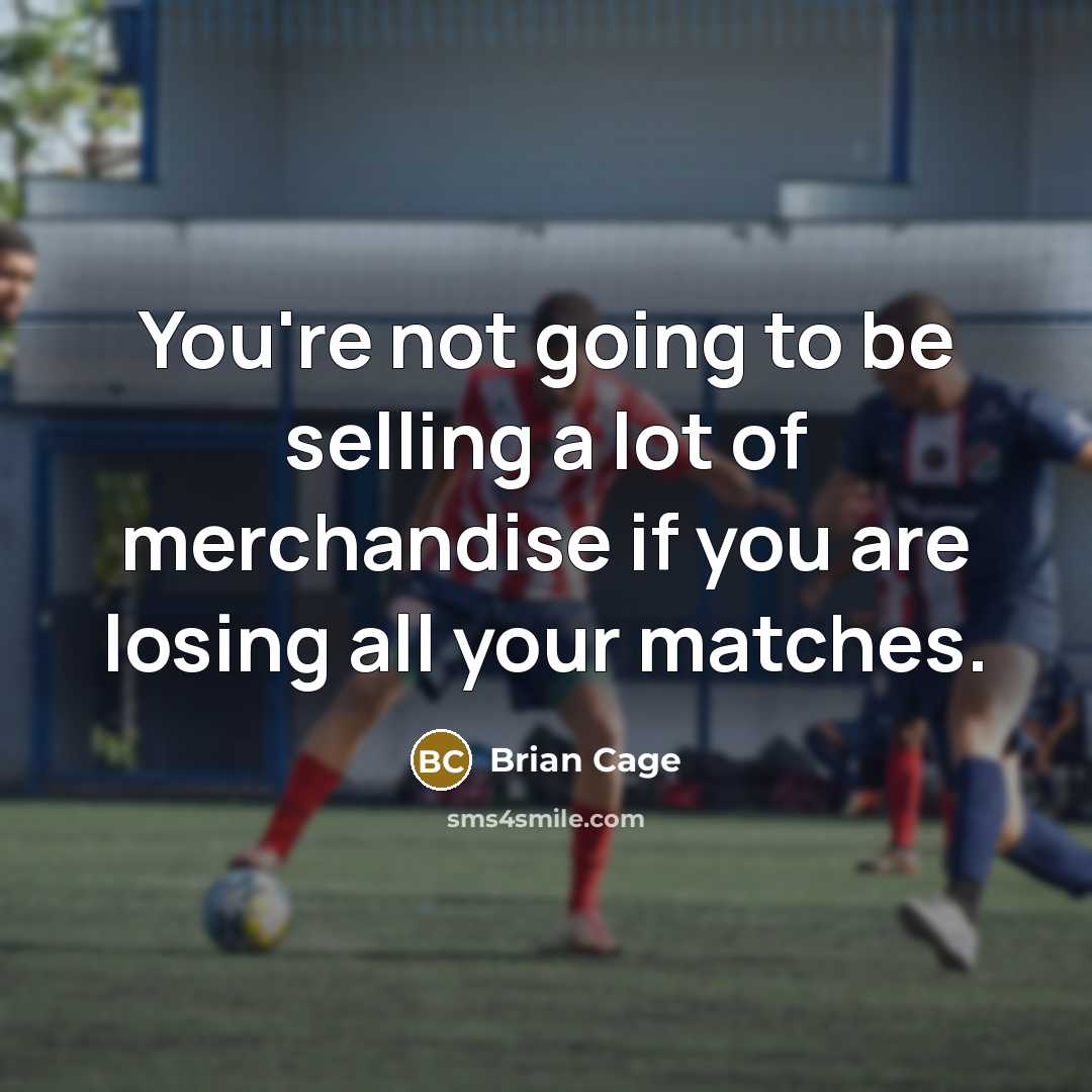 “You're not going to be selling a lot of merchandise…” quote by Brian Cage