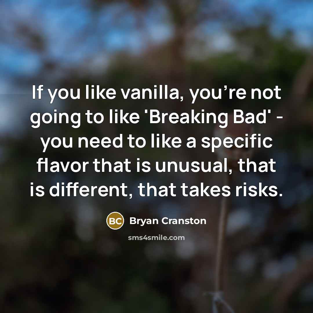 “If you like vanilla, you're not going to like 'Breaking…” quote by Bryan Cranston