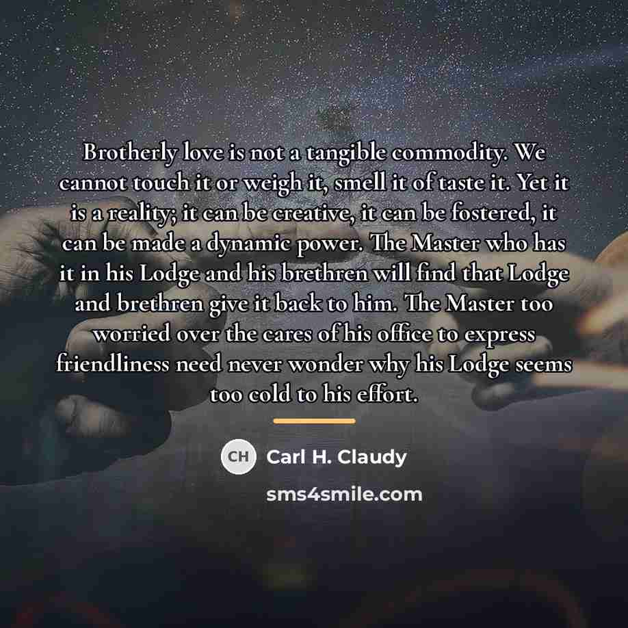 “Brotherly love is not a tangible commodity. We cannot touch…” quote by Carl H. Claudy