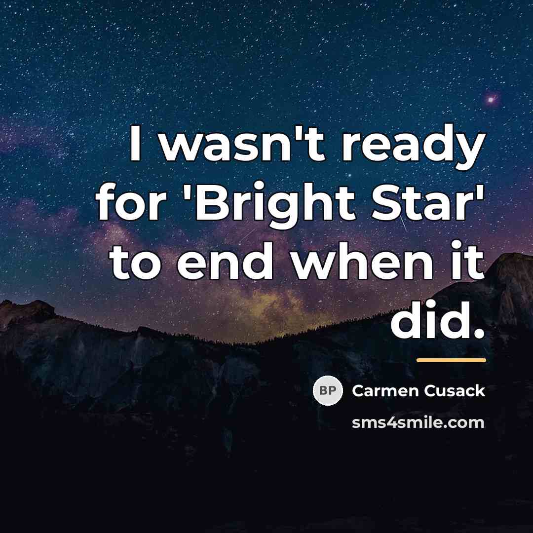 “I wasn't ready for 'Bright Star' to end when it…” quote by Carmen Cusack