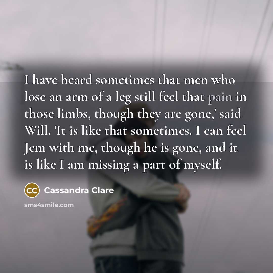 “I have heard sometimes that men who lose an arm…” quote by Cassandra Clare