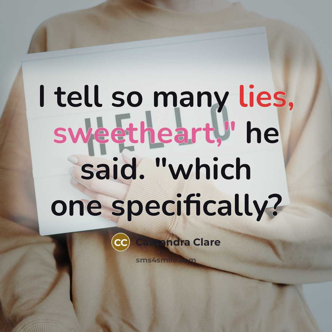“I tell so many lies, sweetheart," he said. "which one…” quote by Cassandra Clare