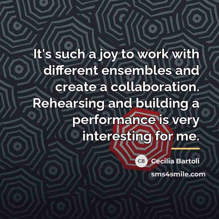 “It's such a joy to work with different ensembles and…” quote by Cecilia Bartoli