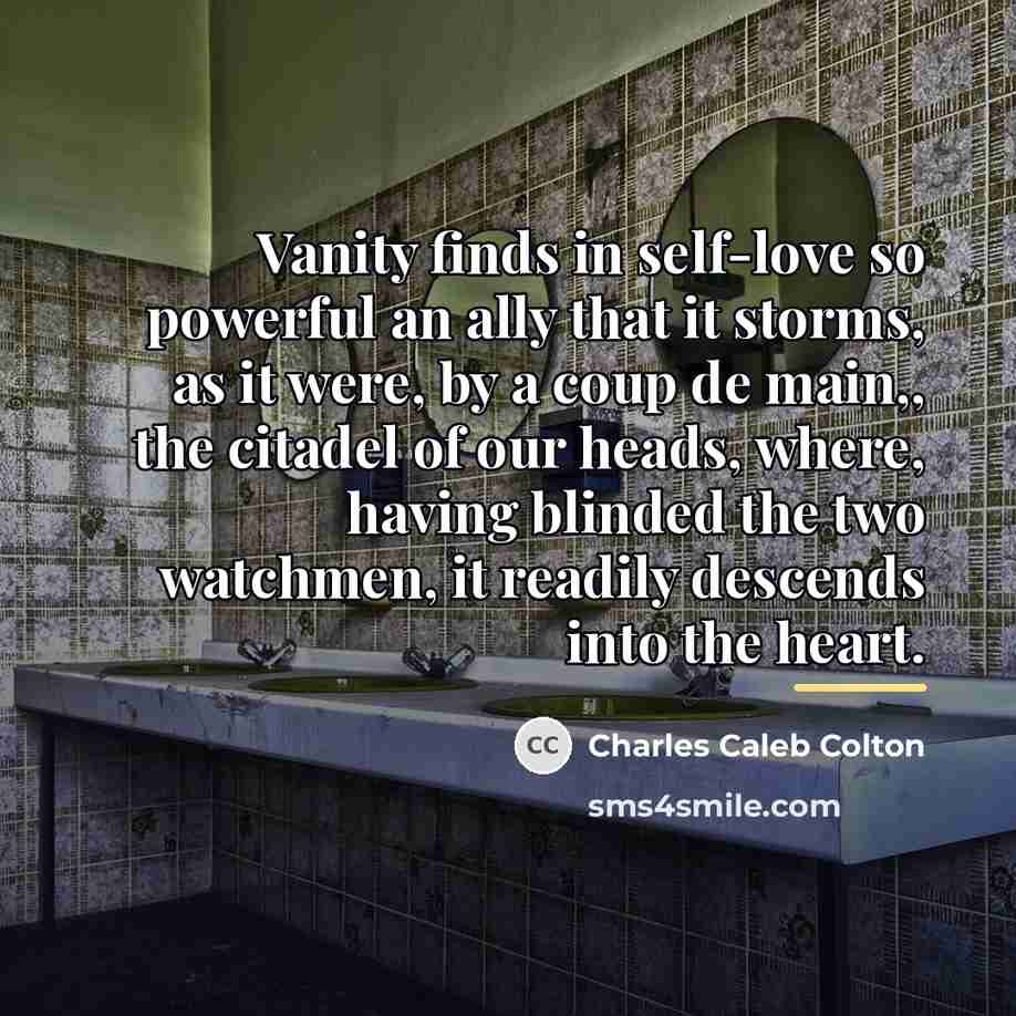 “Vanity finds in self-love so powerful an ally that it…” quote by Charles Caleb Colton