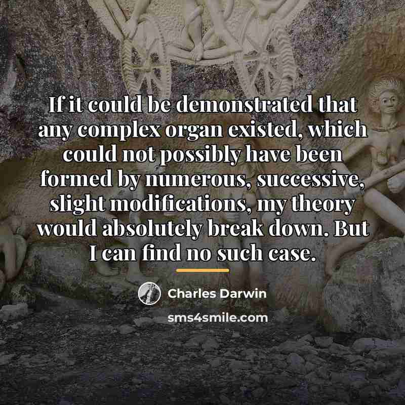 “If it could be demonstrated that any complex organ existed,…” quote by Charles Darwin