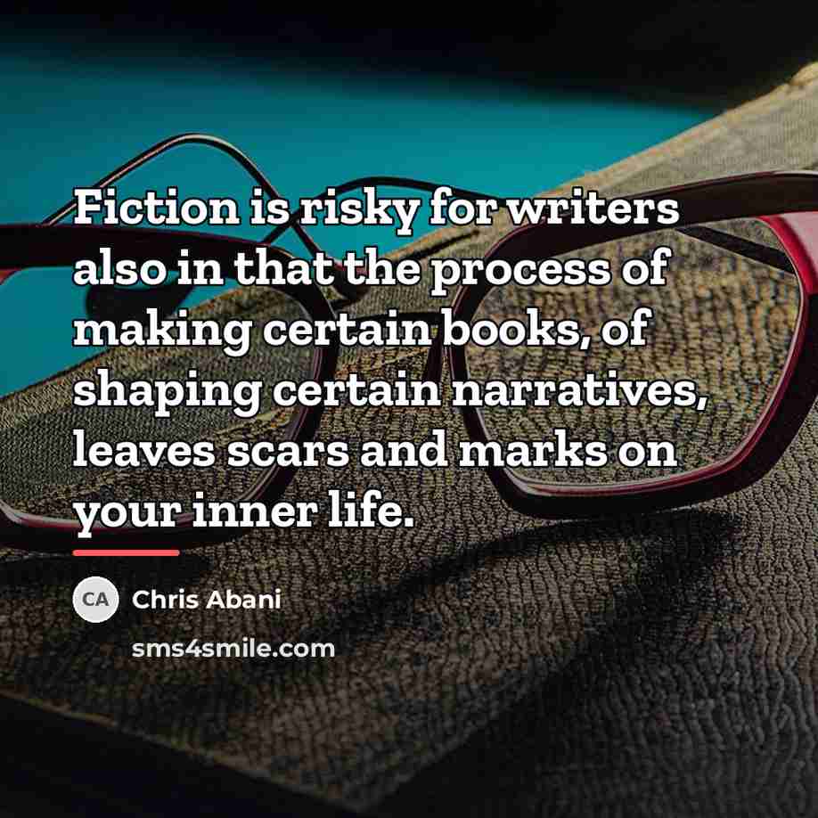 “Fiction is risky for writers also in that the process…” quote by Chris Abani
