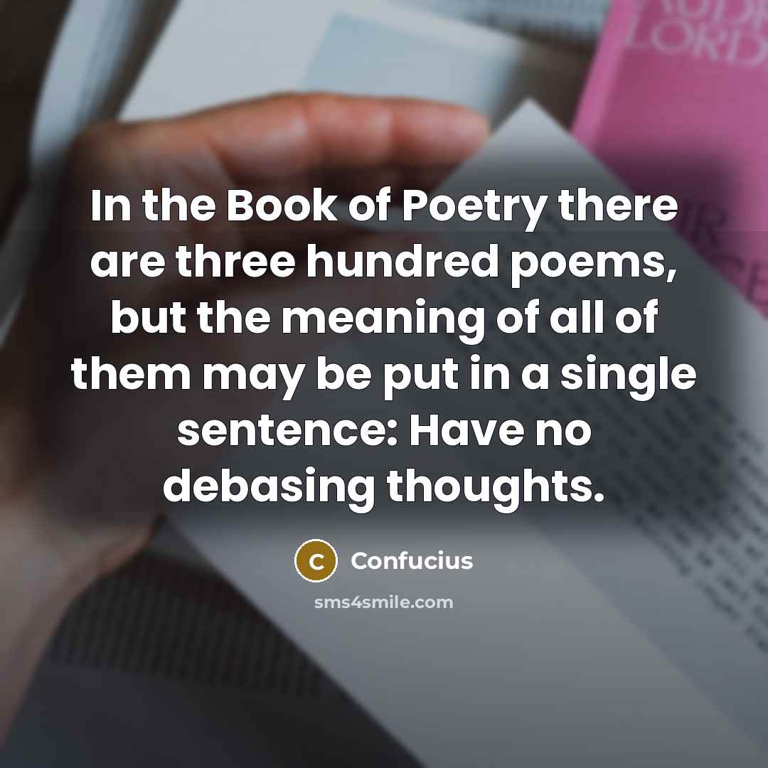 “In the Book of Poetry there are three hundred poems,…” quote by Confucius