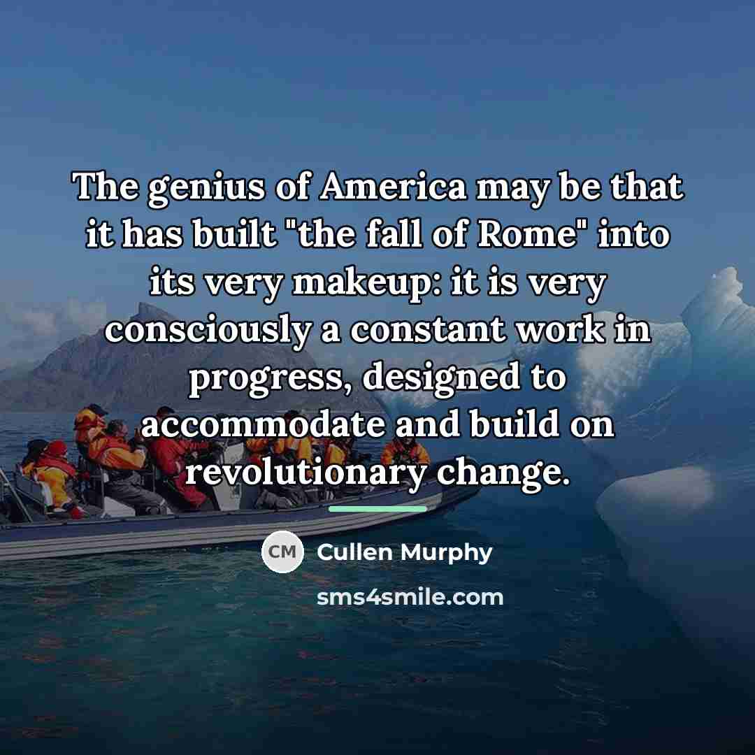 “The genius of America may be that it has built…” quote by Cullen Murphy