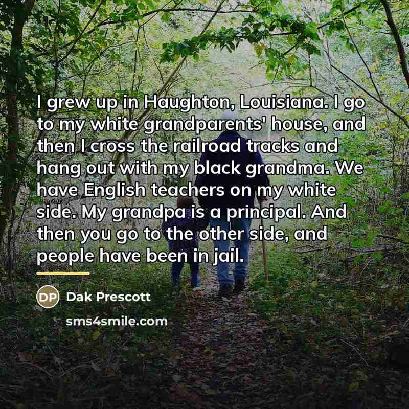 “I grew up in Haughton, Louisiana. I go to my…” quote by Dak Prescott