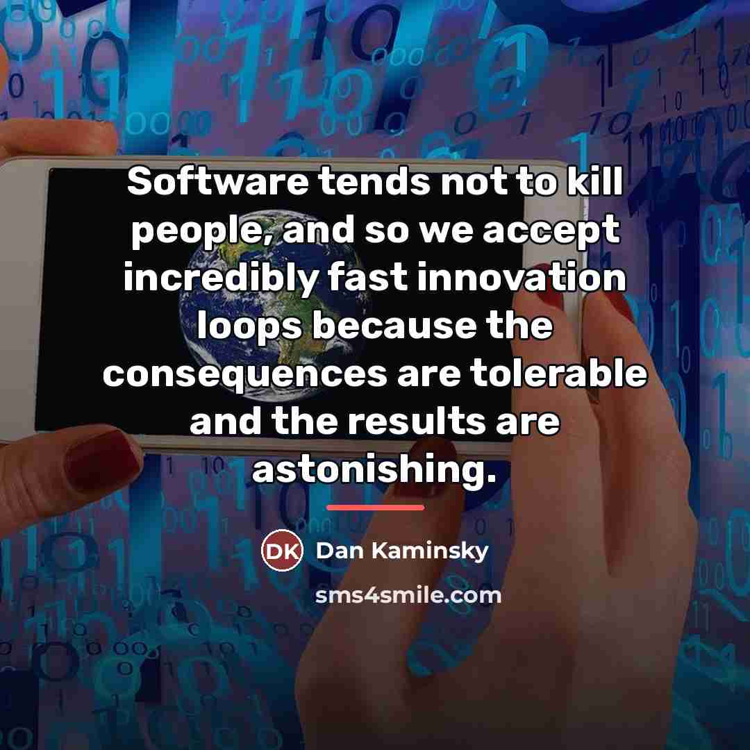 “Software tends not to kill people, and so we accept…” quote by Dan Kaminsky