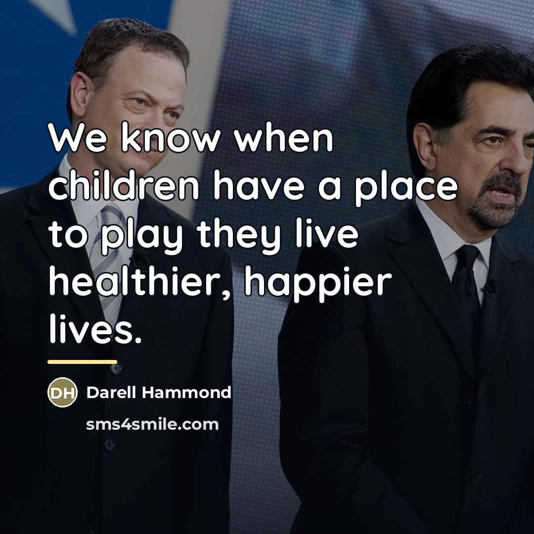 “We know when children have a place to play they…” quote by Darell Hammond
