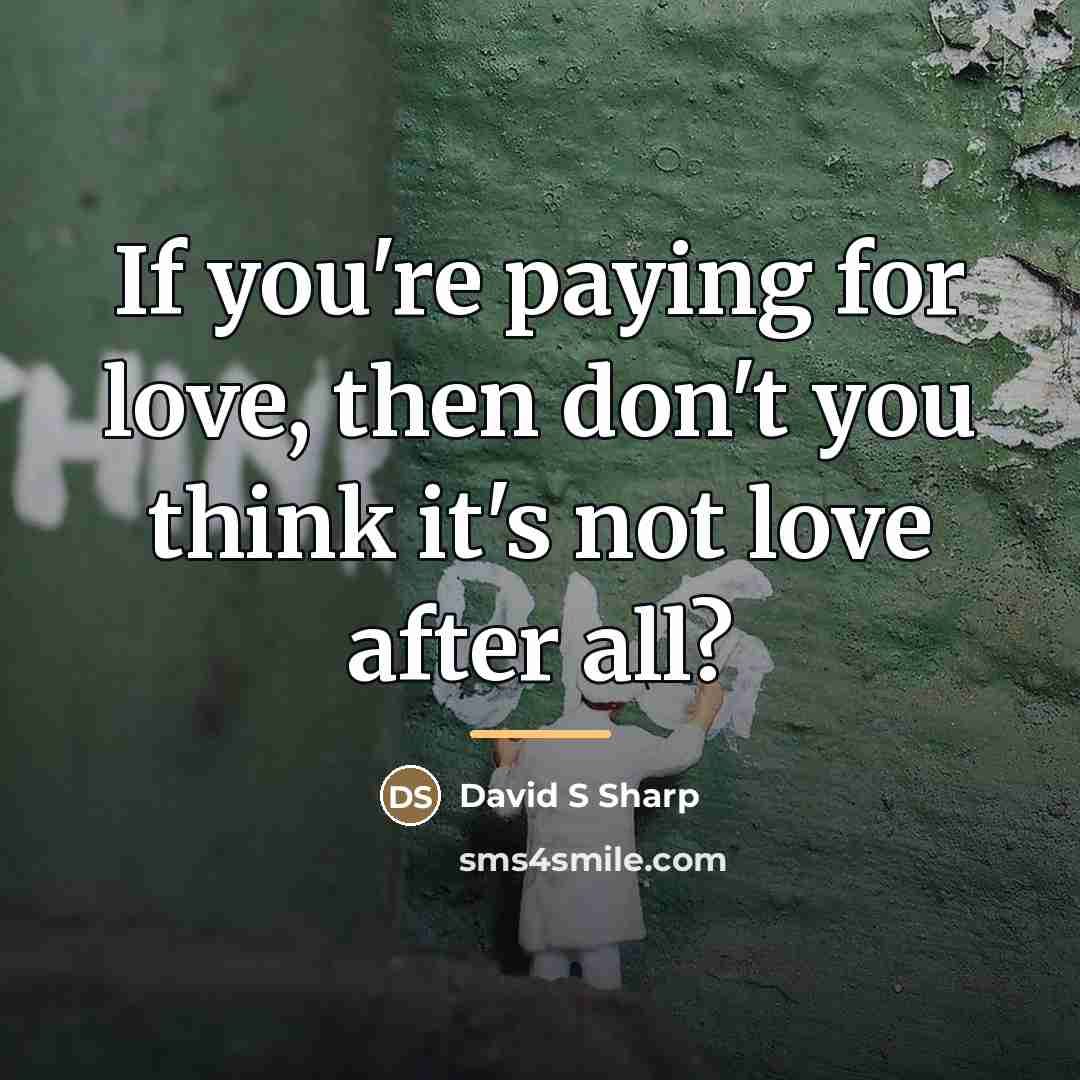“If you're paying for love, then don't you think it's…” quote by David S Sharp