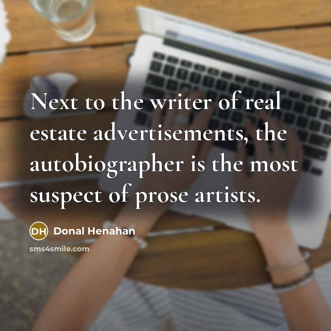 “Next to the writer of real estate advertisements, the autobiographer…” quote by Donal Henahan