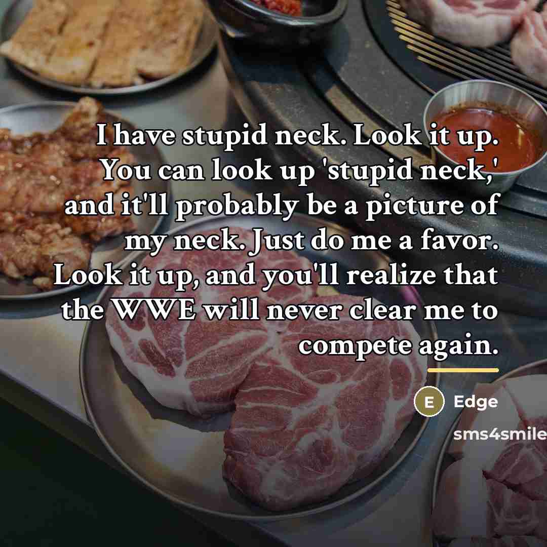 “I have stupid neck. Look it up. You can look…” quote by Edge