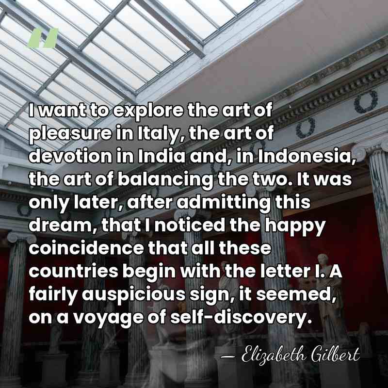 I want to explore the art of pleasure in Italy, the art&hellip; - Elizabeth Gilbert