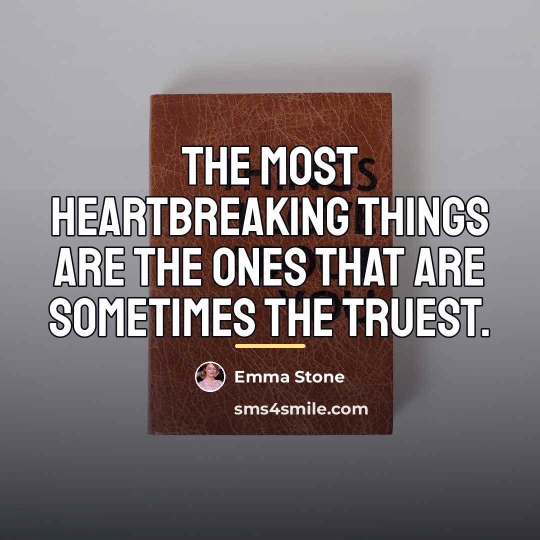 “The most heartbreaking things are the ones that are sometimes…” quote by Emma Stone