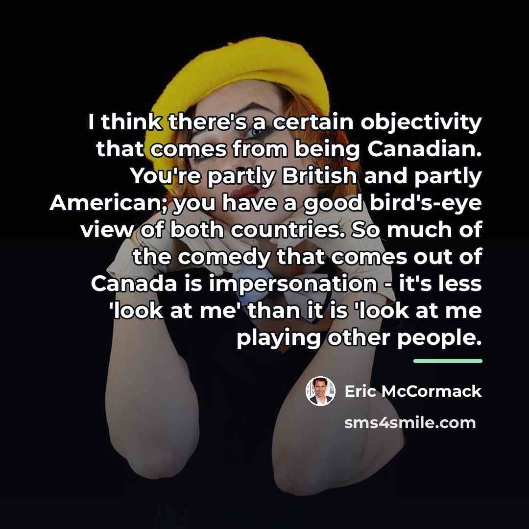 “I think there's a certain objectivity that comes from being…” quote by Eric McCormack