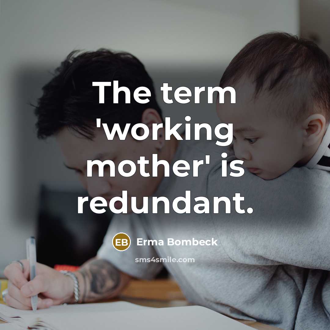 “The term 'working mother' is redundant.…” quote by Erma Bombeck