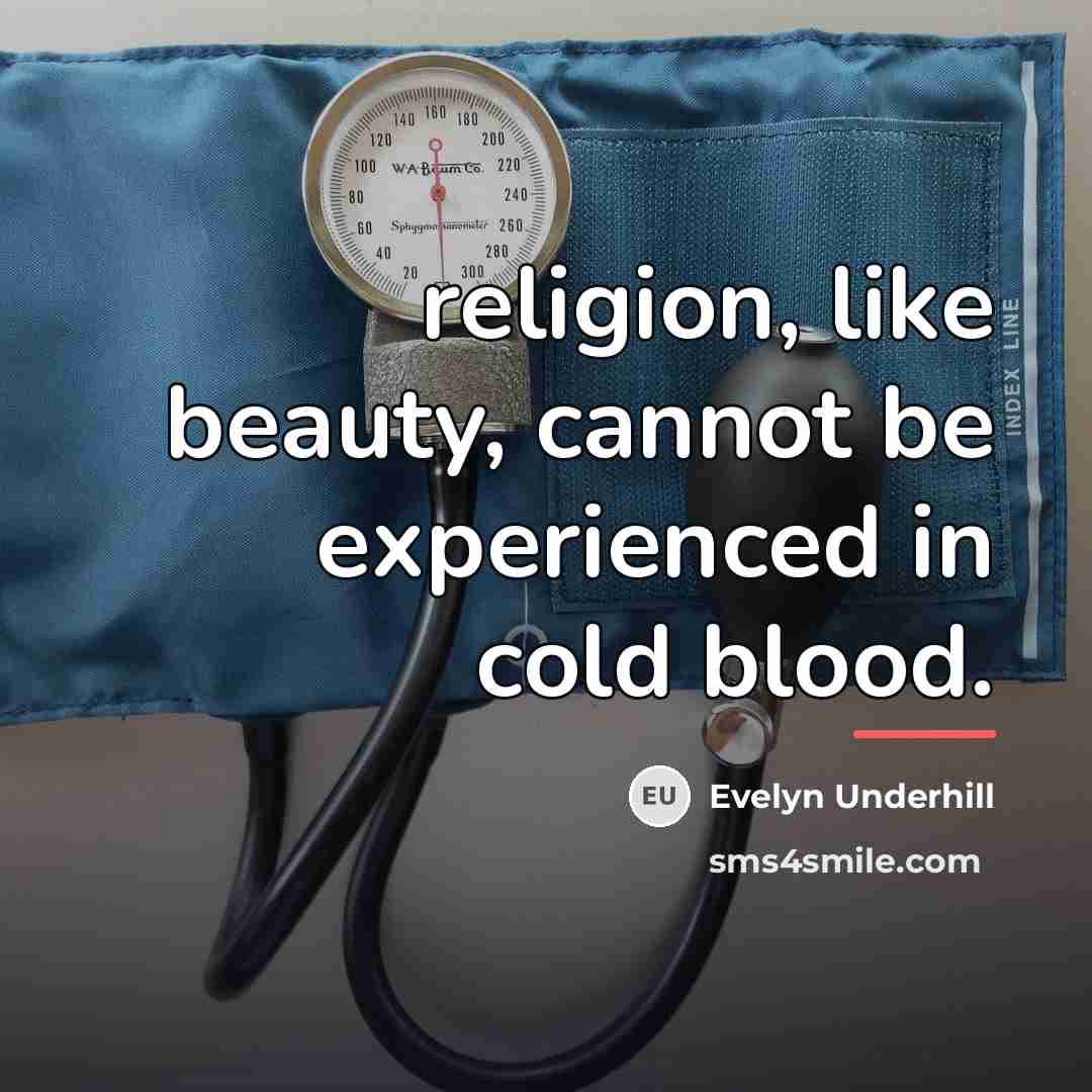 “religion, like beauty, cannot be experienced in cold blood.…” quote by Evelyn Underhill