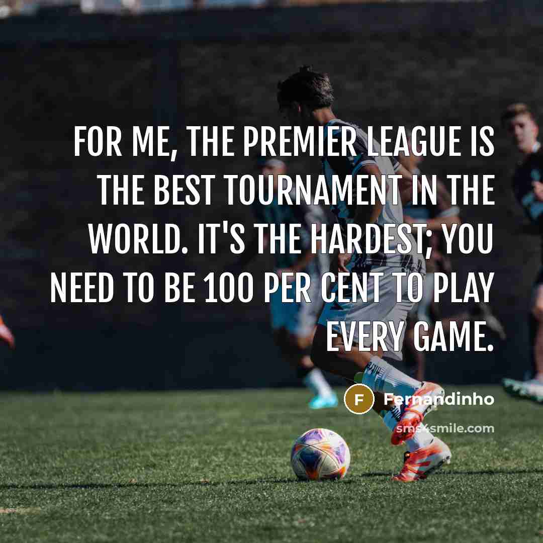 “For me, the Premier League is the best tournament in…” quote by Fernandinho