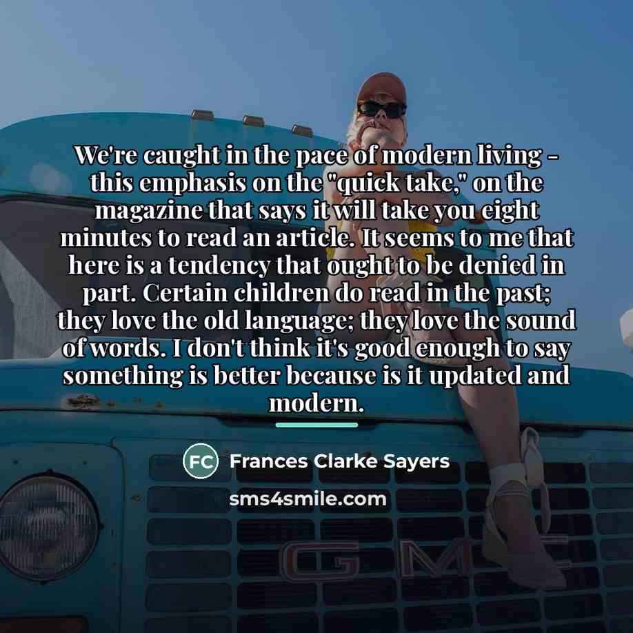 “We're caught in the pace of modern living - this…” quote by Frances Clarke Sayers
