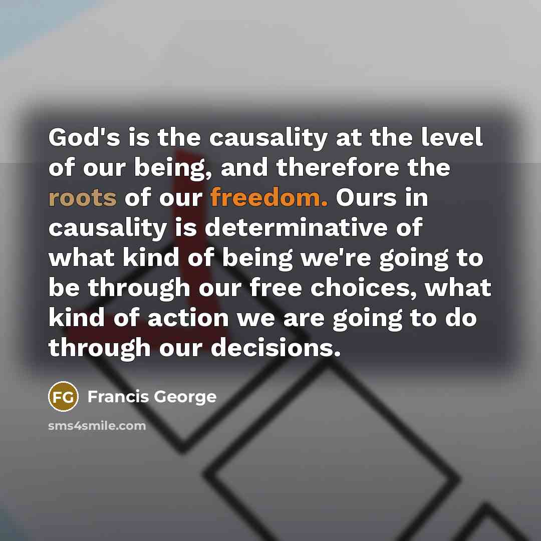 “God's is the causality at the level of our being,…” quote by Francis George