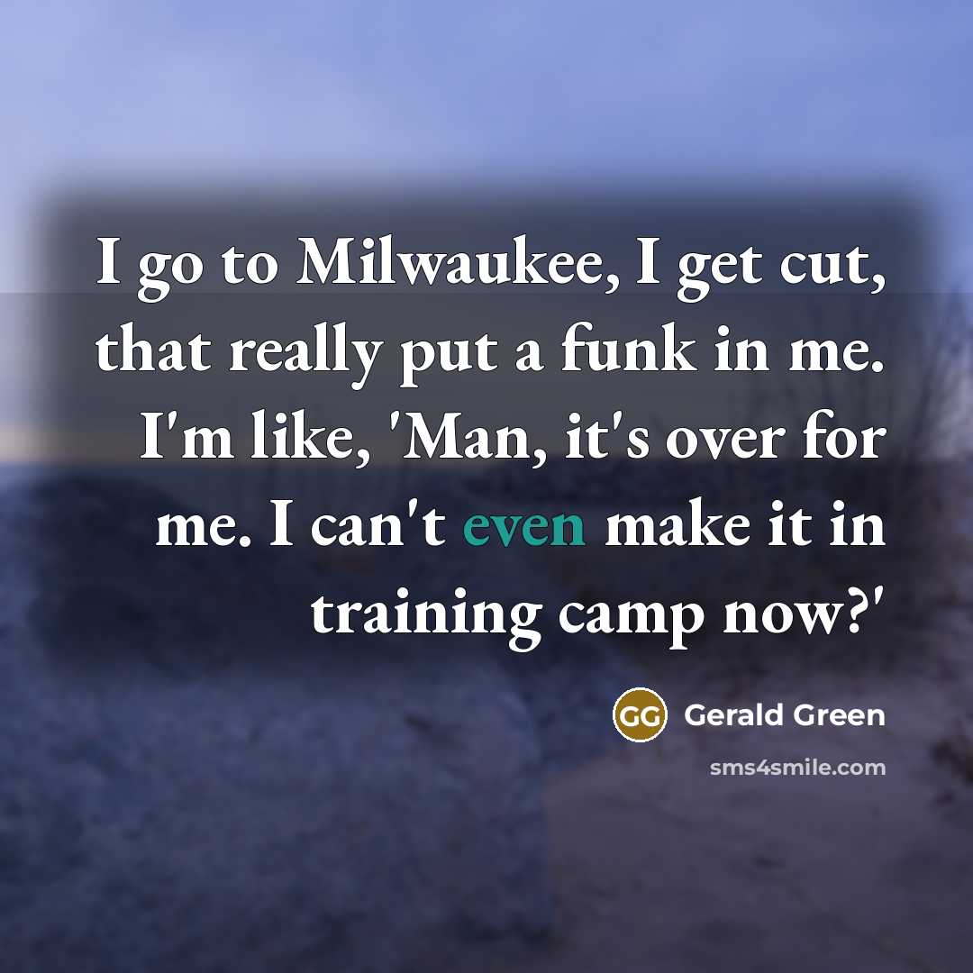 “I go to Milwaukee, I get cut, that really put…” quote by Gerald Green