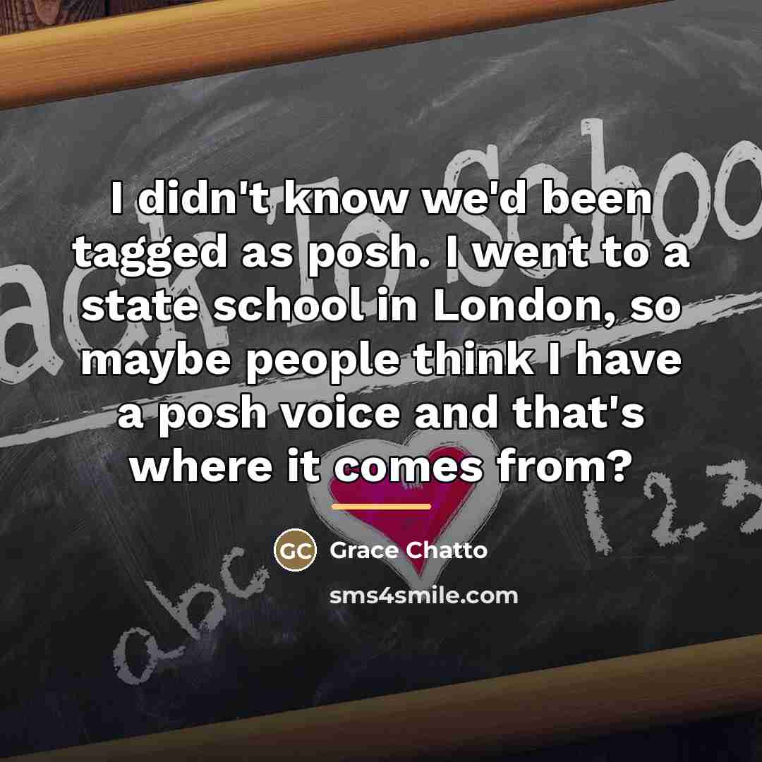 “I didn't know we'd been tagged as posh. I went…” quote by Grace Chatto