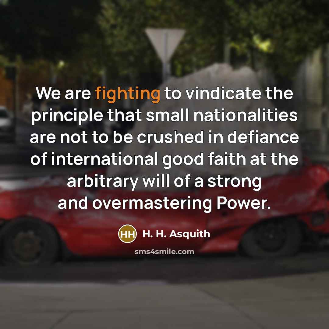 “We are fighting to vindicate the principle that small nationalities…” quote by H. H. Asquith